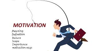 What is Motivation Meaning Definition Nature Scope Importance and ways to motivate employee.