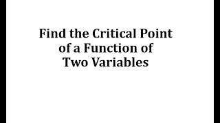 Find the Critical Point of a Function of Two Variables