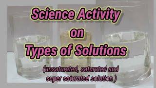 science experiment  on types of solution  unsaturated saturated and super saturated solution