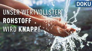 Ressource Wasser - unser wertvollster Rohstoff wird knapp  Doku