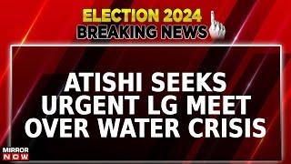 Breaking News  Severe Water Crisis In Delhi Atishi Seeks Emergency Meet With LG Amid Record Summer