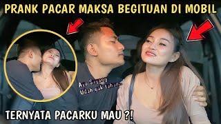 PRANK PACAR MINTA BEGITUAN DI MOBIL KIRA - KIRA PACARKU MAU GAK YA ?