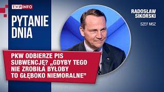 PKW odbierze PiS subwencję? Sikorski gdyby tego nie zrobiła byłoby to niemoralne  PYTANIE DNIA