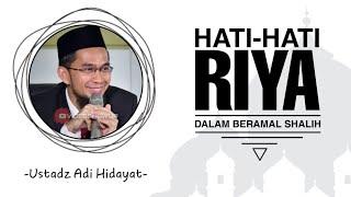 Hati-hati riya dalam beramal shalih - Ustadz Adi Hidayat