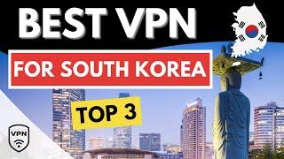 BEST VPN SOUTH KOREA  Top 3 Best VPN for South Korea in 2024  Reviewed & Compared