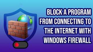 How to block Internet access for an Application Windows 11