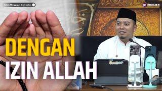 1099.16.02.24 Dengan Izin Allah  Ustadz Luqmanulhakim Ayahman