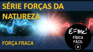 Força Nuclear Fraca - As 4 Forças Fundamentais da Natureza