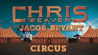 Chris Weaver with Jacob Bryant - CIRCUS Official Video