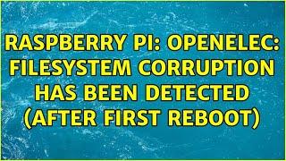 Raspberry Pi OpenELEC filesystem corruption has been detected after first reboot