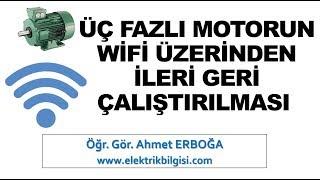 Üç Fazlı Motorun  Wi-Fi Üzerinden İleri Geri Çalıştırılması