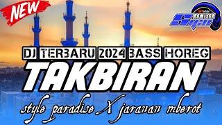 DJ TAKBIRAN STYLE PARADISE X JARANAN MBEROT TERBARU 2024