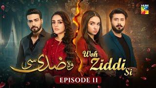 Woh Ziddi Si - Episode 11 - 18th October 2024  Aina Asif & Ali Abbas  - HUM TV