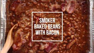 The Best Smoker Baked Beans with Bacon