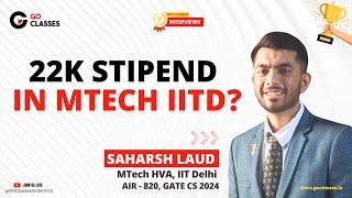 22000 Stipend in MTech IIT Delhi - MTech HVA  Saharsh Laud AIR - 820 GATE CS 2024