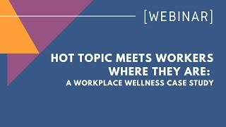 Hot Topic meets workers where they are A workplace wellness case study