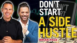 Dont Start A Side Hustle w @BrianPage  Create Passive Income