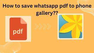 How to save WhatsApp pdf into phone gallery 2023