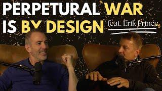 The Horror of War is Perpetual and BY DESIGN  feat. Blackwater CEO Erik Prince