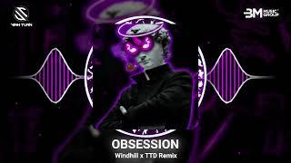 OBSESSION - WINDHILL x DTT REMIX  NHẠC HOT TREND XU HƯỚNG TIK TOK 2024