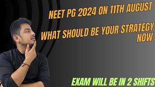 Neet-pg 2024 on 11th August  what should be your strategy now   Exam in 2 shifts #neetpg