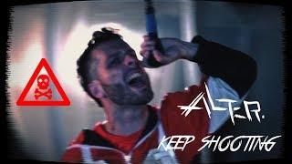 Alter. - Keep Shooting Official Video