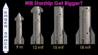 Will Starship Get Bigger ?  Propellant tank sizes and rocket diameters