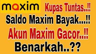 SALDO MAXIM BANYAK AKUN MAXIM GACOR... BENARKAH...?? KUPAS TUNTAS.. MAXIM OJEK ONLINE