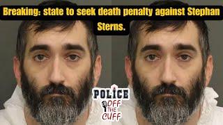 Breaking State to seek death penalty against Stephan Sterns.