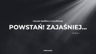 CSMworship – Wieczór Modlitwy i Uwielbienia Powstań Zajaśniej...