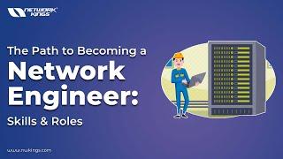 The Path to Becoming a Network Engineer Skills and Roles