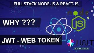 #11.1 What & Why JWT ? Tại Sao Cần JSON Web Token  SERIES FULLSTACK - JWT Node.JS & React