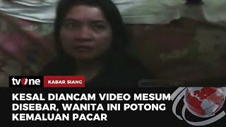 Ini Motif Perempuan di Sibolga Potong Kemaluan Pacar  Kabar Siang tvOne