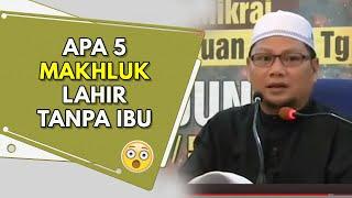 Apa 5 Makhluk Lahir Tanpa Ibu   Ustaz Dato Badlishah Alauddin