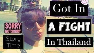 Got In A Fight In Thailand..StoryTime..Story Time Got Into A Fight..Thailand