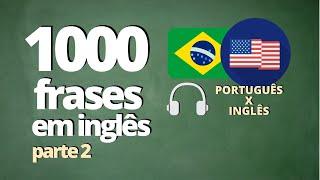 1000 FRASES PARA APRENDER INGLÊS - PARTE 2 -  ÁUDIO PORTUGUÊS x INGLÊS