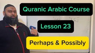 Quranic Arabic Course  Perhaps & Possibly - Lesson 23