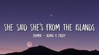 kompa - roma x frozy she said shes from the island  tiktok sped up lyrics
