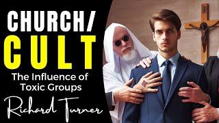 CHURCH... OR CULT? - The Influence of Toxic Groups  with RICHARD TURNER