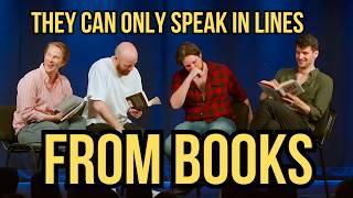 They can only speak in lines from RANDOM BOOKS given to them by the AUDIENCE  POKER ROBBERY