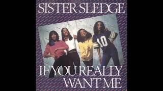 Sister Sledge  -  If You Really Want Me