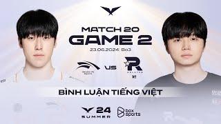 23.06.2024 HLE vs KT  Game 2  Bình Luận Tiếng Việt  LCK Mùa Hè 2024