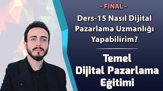 Ders-15 Nasıl Dijital Pazarlama Alanında Uzmanlık Yapabilirim - Final