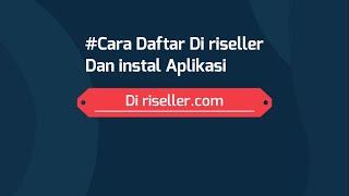 Cara Daftar & download Instal aplikasi Riseller