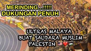 MERINDING… CHANT ULTRAS MALAYA BUAT SAUDARA MUSLIM PALESTIN  MALAYSIA VS INDIA