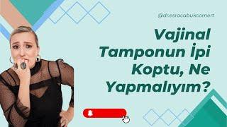 Vajinal Tamponun İpi Koptu Ne Yapmalıyım? I Vajinal Tampon Hakkında Tüm Merak Ettikleriniz