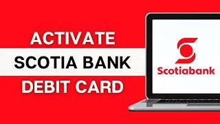 How To Activate Scotia Bank Debit Card Online 2024?