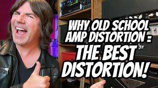 WHY OLD SCHOOL AMP DISTORTION = THE BEST DISTORTION