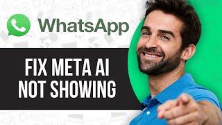 How to Fix Meta AI Not Showing on Whatsapp