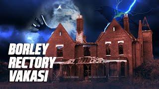 Borley Rectory Vakası Yanılgılar ve Gerçekler